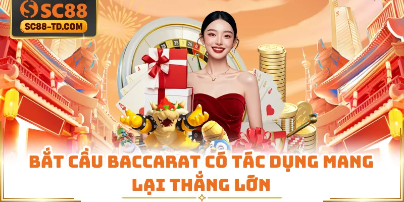 Bắt Cầu Baccarat Có Tác Dụng Mang Lại Thắng Lớn