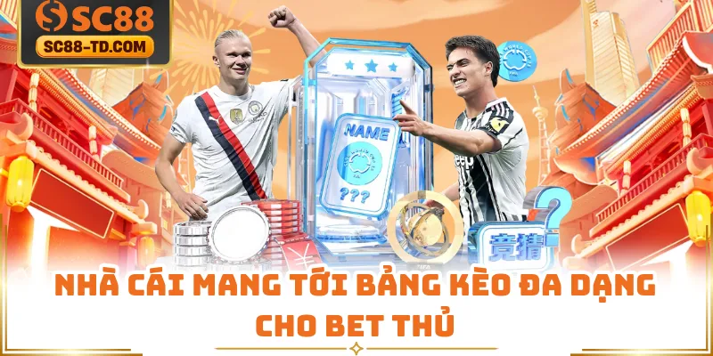 Nhà Cái Mang Tới Bảng Kèo Đa Dạng Cho Bet Thủ