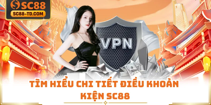 Tìm Hiểu Chi Tiết Điều Khoản Điều Kiện SC88